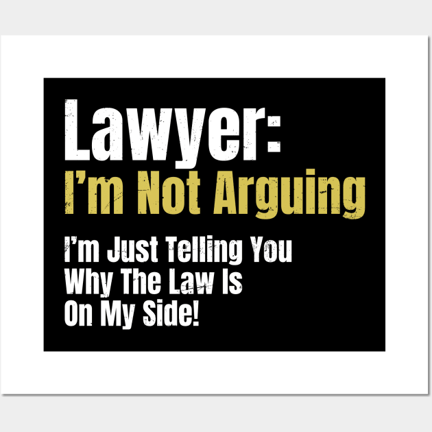 Attorney T Shirt | Not Arguing Law My Side Gift Wall Art by Gawkclothing